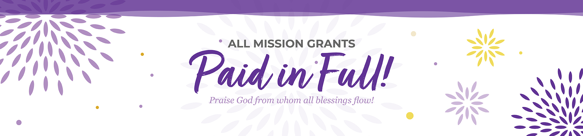 All mission grants paid in full! Praise God from whom all blessings flow!
