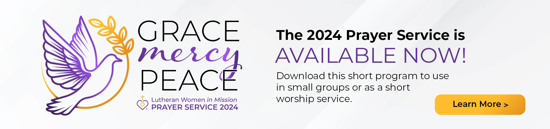 Grace. Mercy. Peace. The 2024 Prayer Service is available now! Download this short program to use in small groups or as a short worship service. Learn More.